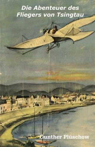 Die Abenteuer des Fliegers von Tsingtau von Independently published